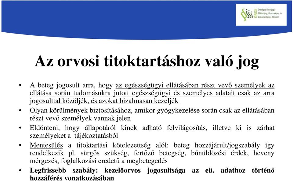 állapotáról kinek adható felvilágosítás, illetve ki is zárhat személyeket a tájékoztatásból Mentesülés a titoktartási kötelezettség alól: beteg hozzájárult/jogszabály így rendelkezik pl.