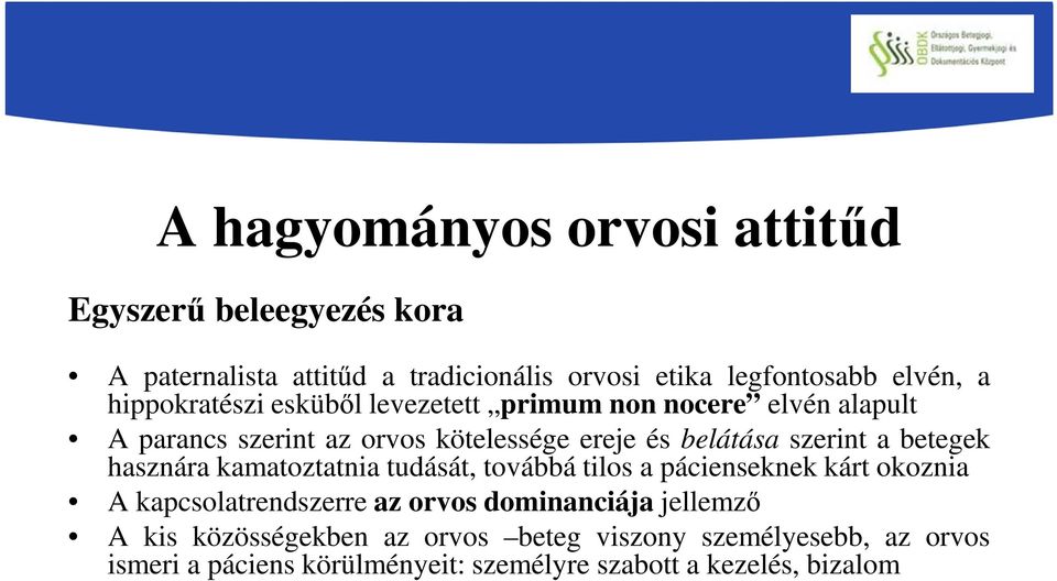 betegek hasznára kamatoztatnia tudását, továbbá tilos a pácienseknek kárt okoznia A kapcsolatrendszerre az orvos dominanciája