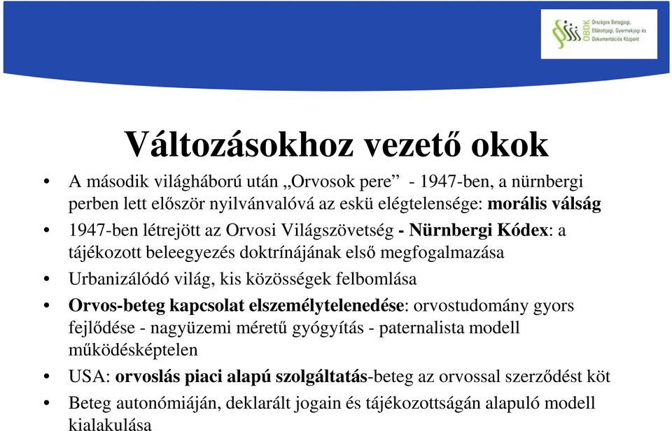 közösségek felbomlása Orvos-beteg kapcsolat elszemélytelenedése: orvostudomány gyors fejlődése - nagyüzemi méretű gyógyítás - paternalista modell