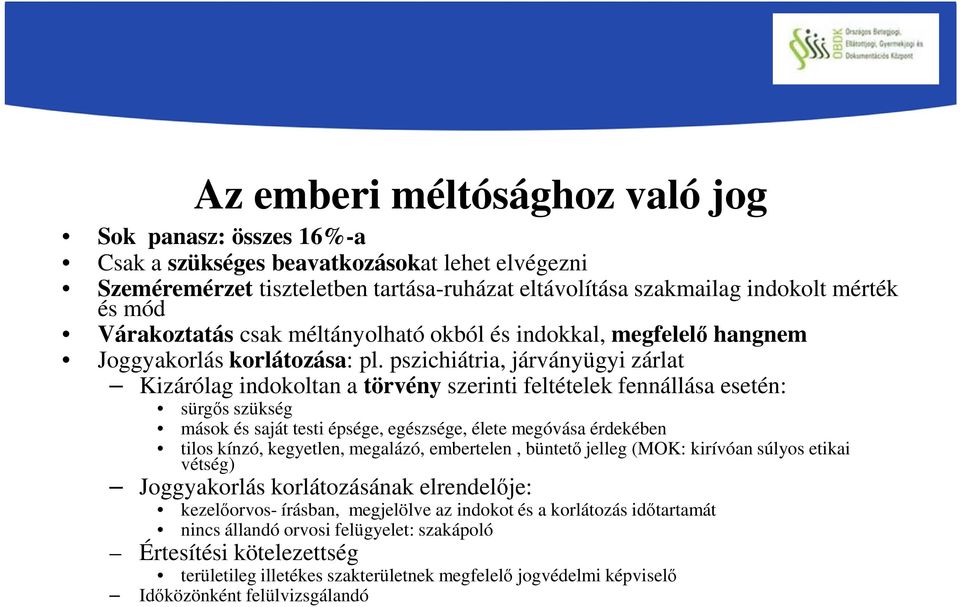 pszichiátria, járványügyi zárlat Kizárólag indokoltan a törvény szerinti feltételek fennállása esetén: sürgős szükség mások és saját testi épsége, egészsége, élete megóvása érdekében tilos kínzó,