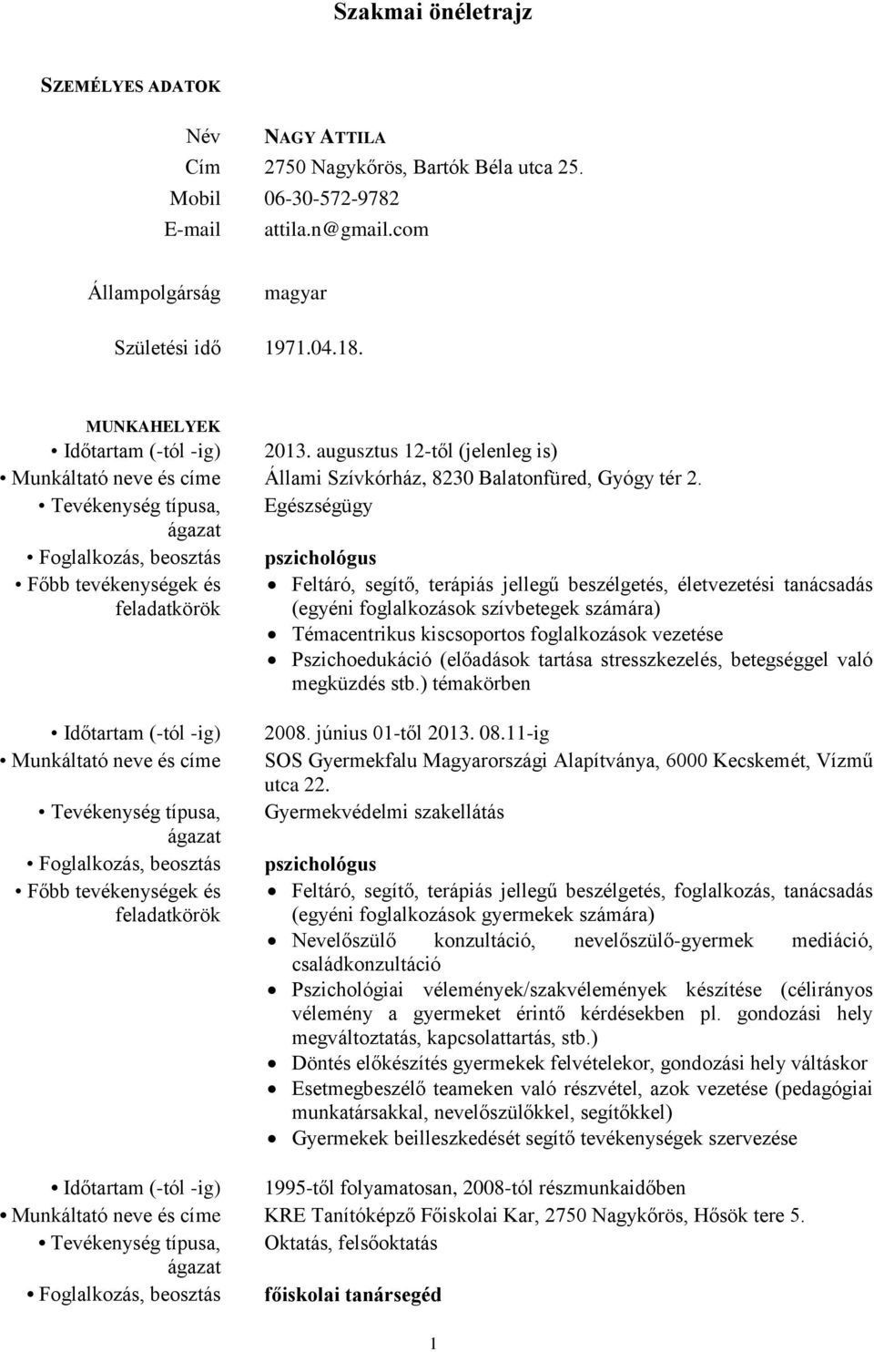 Tevékenység típusa, Egészségügy Foglalkozás, beosztás pszichológus Feltáró, segítő, terápiás jellegű beszélgetés, életvezetési tanácsadás (egyéni foglalkozások szívbetegek számára) Témacentrikus