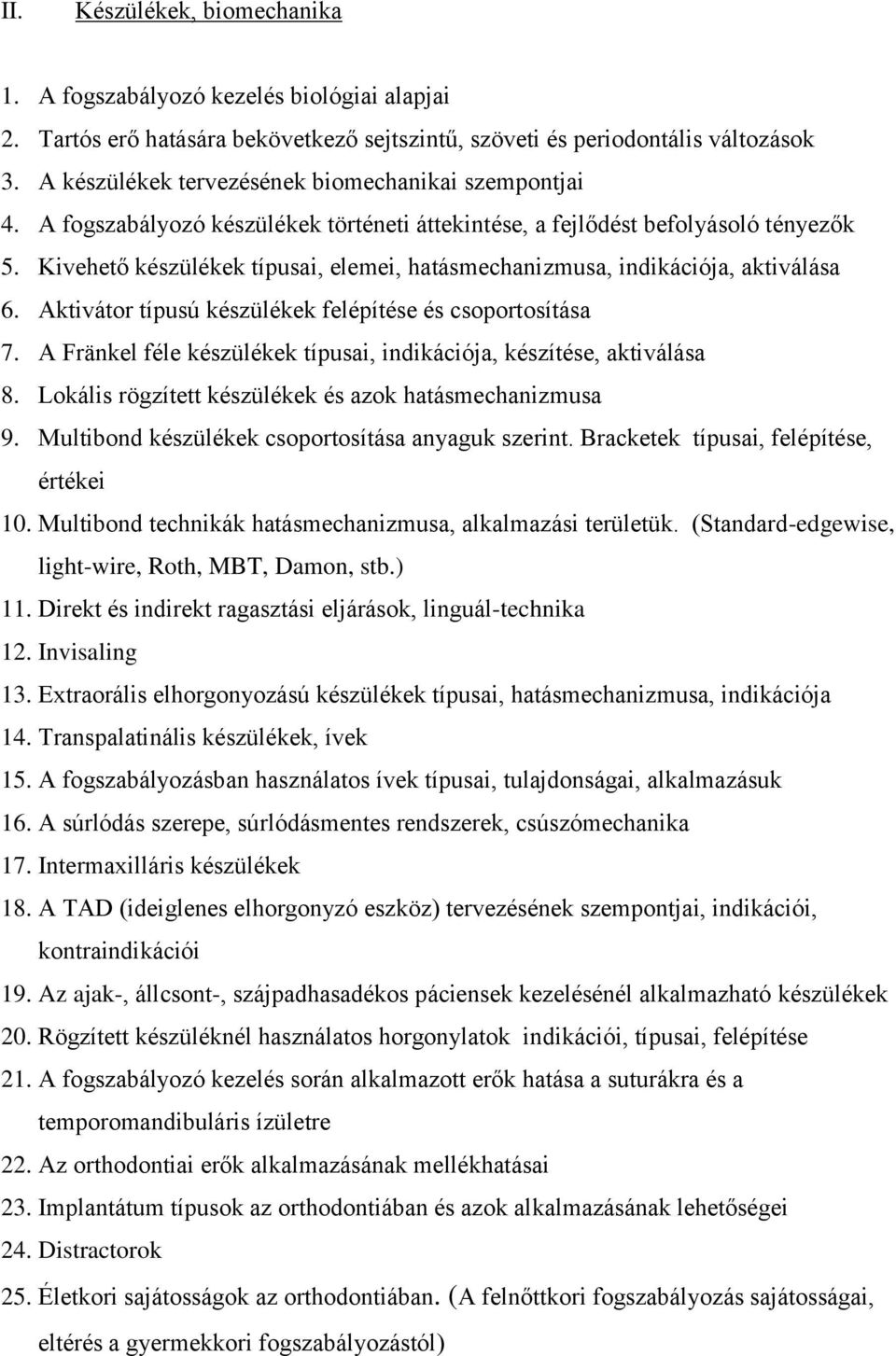 Kivehető készülékek típusai, elemei, hatásmechanizmusa, indikációja, aktiválása 6. Aktivátor típusú készülékek felépítése és csoportosítása 7.