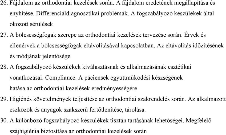 A fogszabályozó készülékek kiválasztásnak és alkalmazásának esztétikai vonatkozásai. Compliance. A páciensek együttműködési készségének hatása az orthodontiai kezelések eredményességére 29.