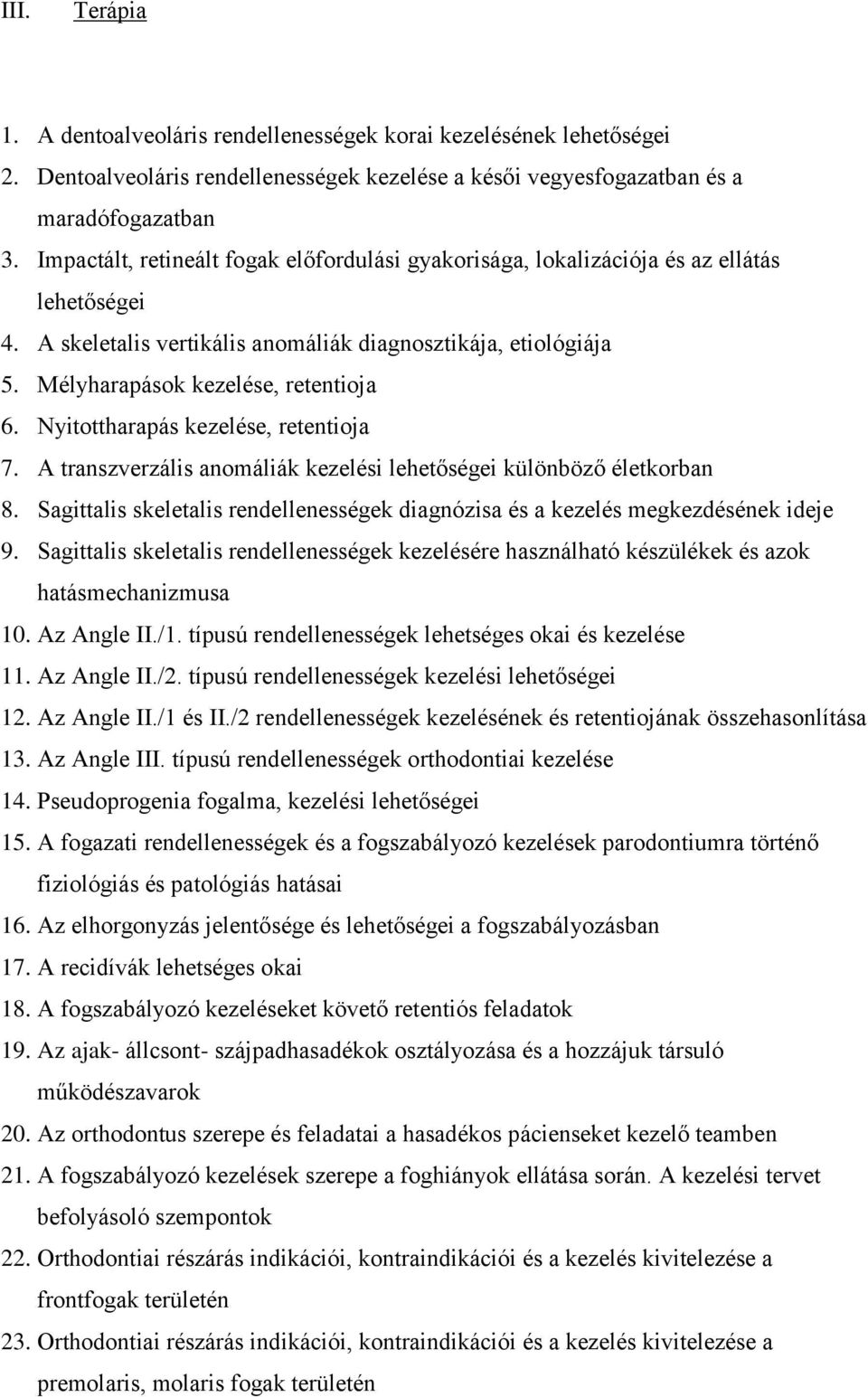 Nyitottharapás kezelése, retentioja 7. A transzverzális anomáliák kezelési lehetőségei különböző életkorban 8. Sagittalis skeletalis rendellenességek diagnózisa és a kezelés megkezdésének ideje 9.