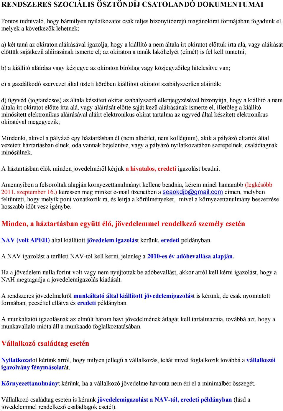 is fel kell tüntetni; b) a kiállító aláírása vagy kézjegye az okiraton bíróilag vagy közjegyzőileg hitelesítve van; c) a gazdálkodó szervezet által üzleti körében kiállított okiratot szabályszerűen