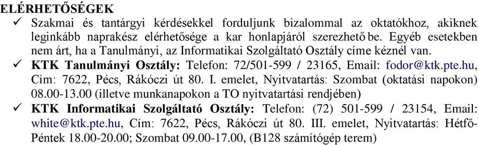 hu, Cím: 7622, Pécs, Rákóczi út 80. I. emelet, Nyitvatartás: Szombat (oktatási napokon) 08.00-13.