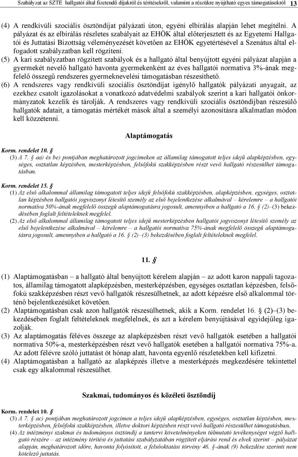 A pályázat és az elbírálás részletes szabályait az EHÖK által előterjesztett és az Egyetemi Hallgatói és Juttatási Bizottság véleményezését követően az EHÖK egyetértésével a Szenátus által elfogadott