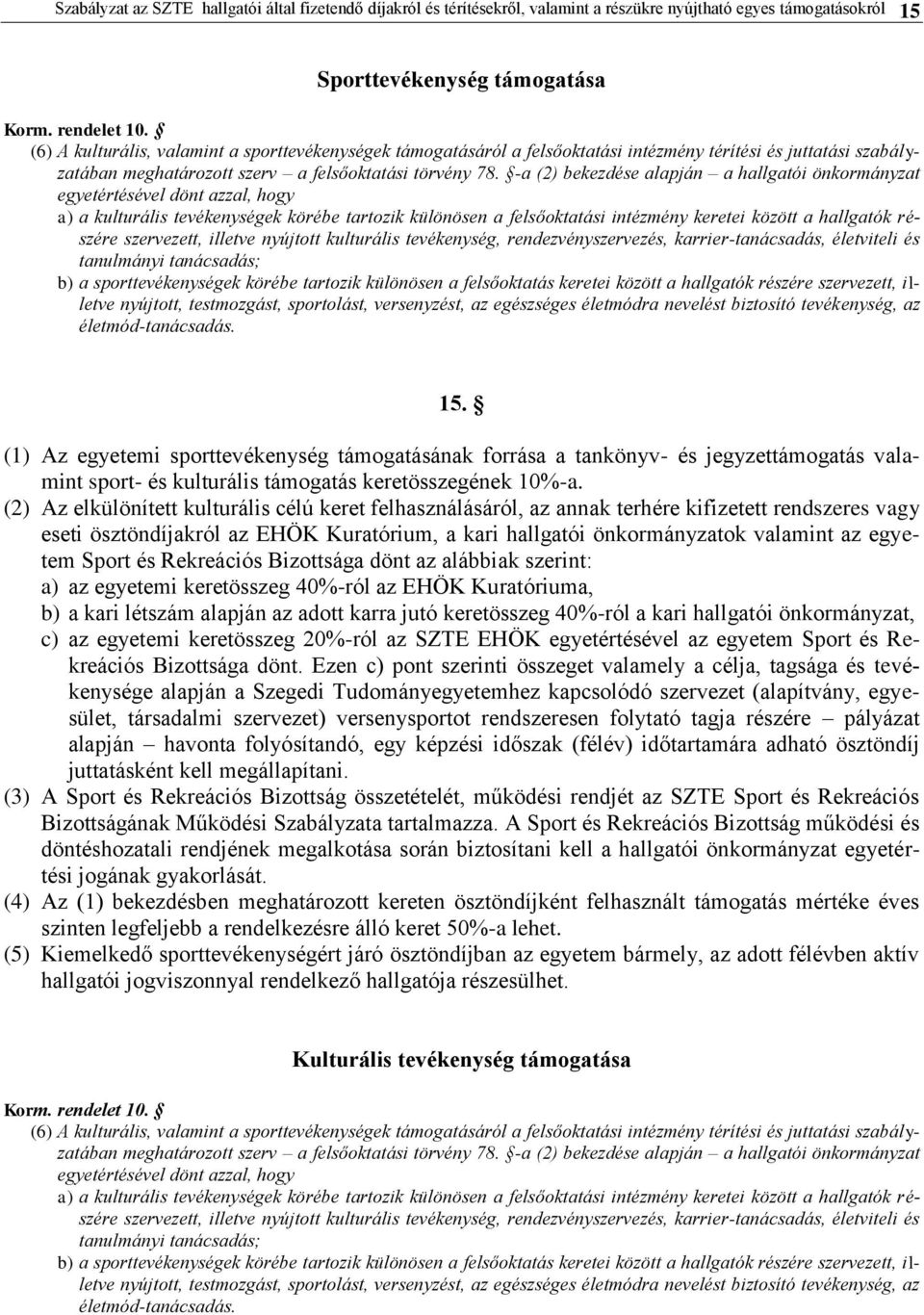 -a (2) bekezdése alapján a hallgatói önkormányzat egyetértésével dönt azzal, hogy a) a kulturális tevékenységek körébe tartozik különösen a felsőoktatási intézmény keretei között a hallgatók részére