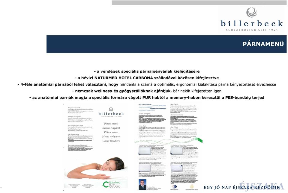 kialakítású párna kényeztetését élvezhesse - nemcsak wellness-és gyógyszállóknak ajánljuk, bár nekik