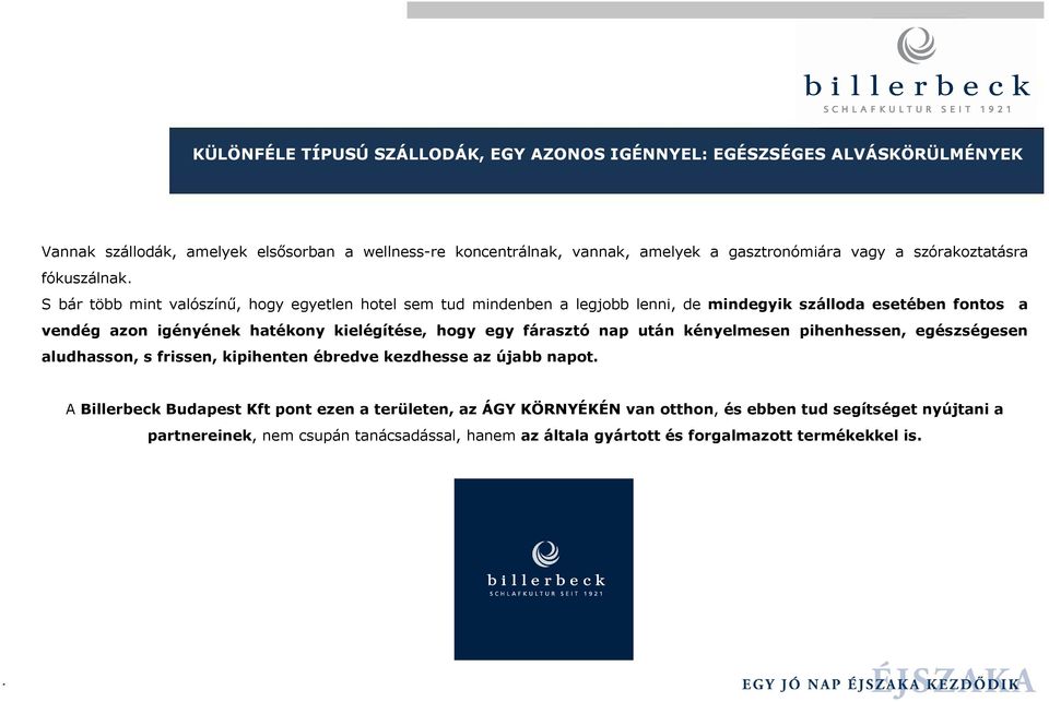 S bár több mint valószínő, hogy egyetlen hotel sem tud mindenben a legjobb lenni, de mindegyik szálloda esetében fontos a vendég azon igényének hatékony kielégítése, hogy egy