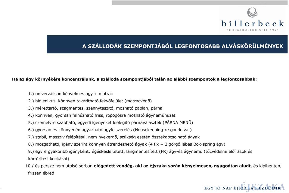 ) mérettartó, szagmentes, szennytaszító, mosható paplan, párna 4.) könnyen, gyorsan felhúzható friss, ropogósra mosható ágynemőhuzat 5.