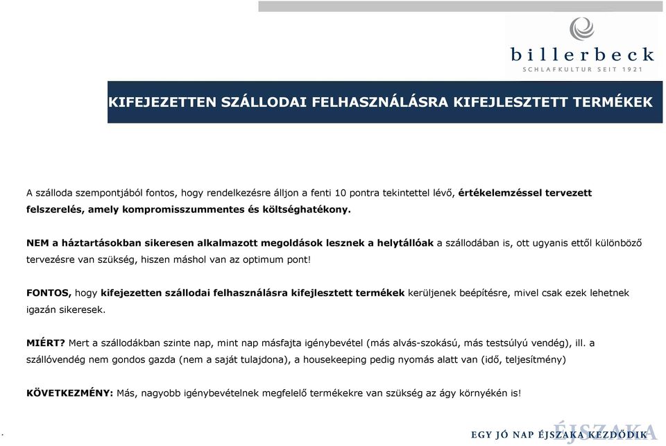 NEM a háztartásokban sikeresen alkalmazott megoldások lesznek a helytállóak a szállodában is, ott ugyanis ettıl különbözı tervezésre van szükség, hiszen máshol van az optimum pont!