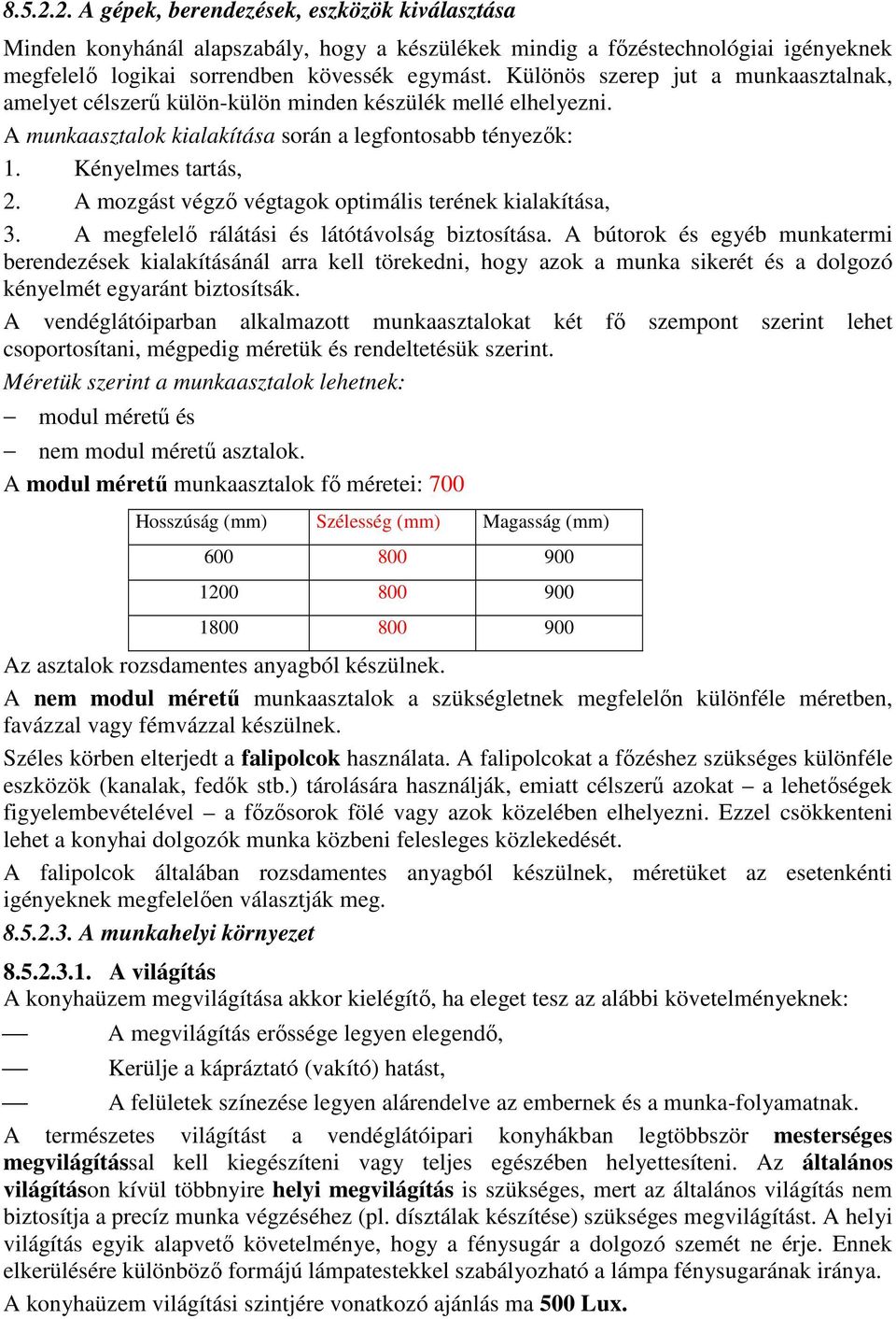 A mozgást végzı végtagok optimális terének kialakítása, 3. A megfelelı rálátási és látótávolság biztosítása.