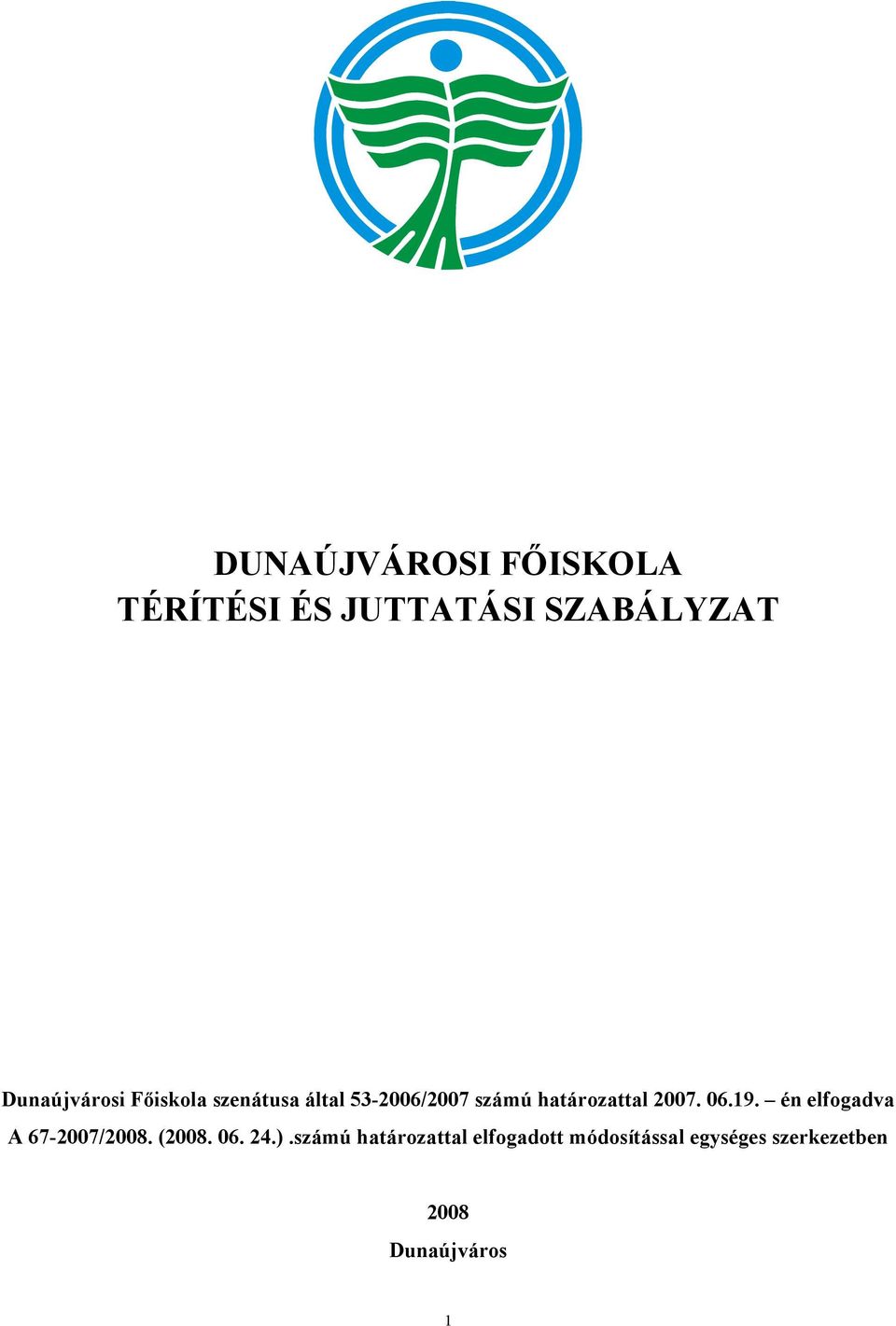 határozattal 2007. 06.19. én elfogadva A 67-2007/2008. (2008. 06. 24.
