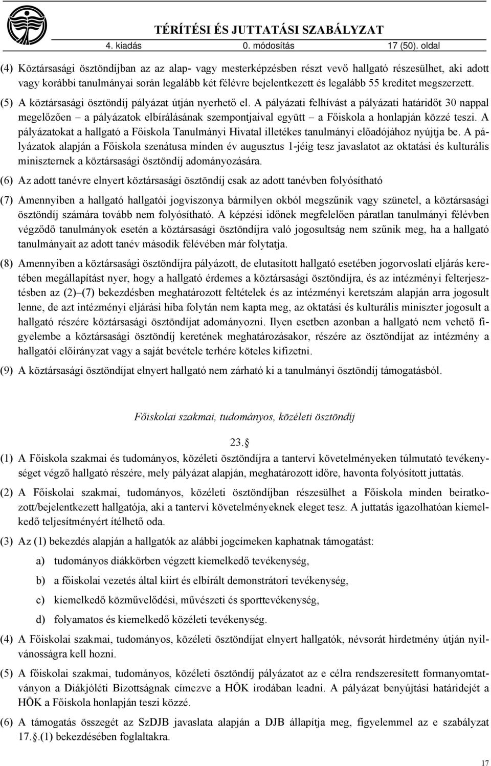 kreditet megszerzett. (5) A köztársasági ösztöndíj pályázat útján nyerhető el.