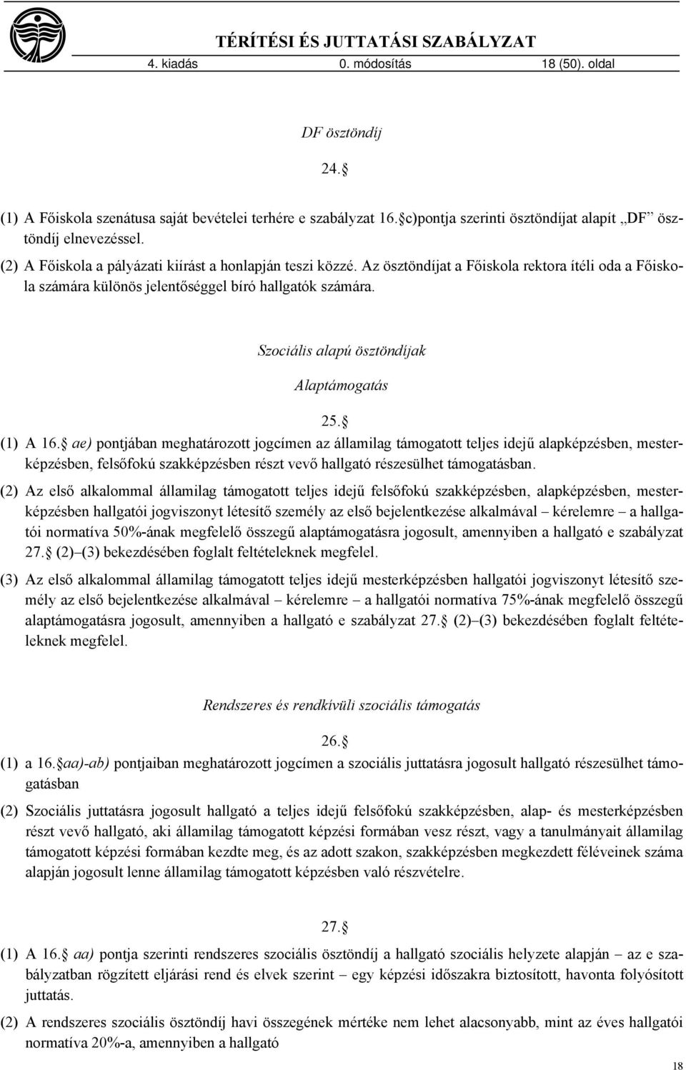 Szociális alapú ösztöndíjak Alaptámogatás 25. (1) A 16.