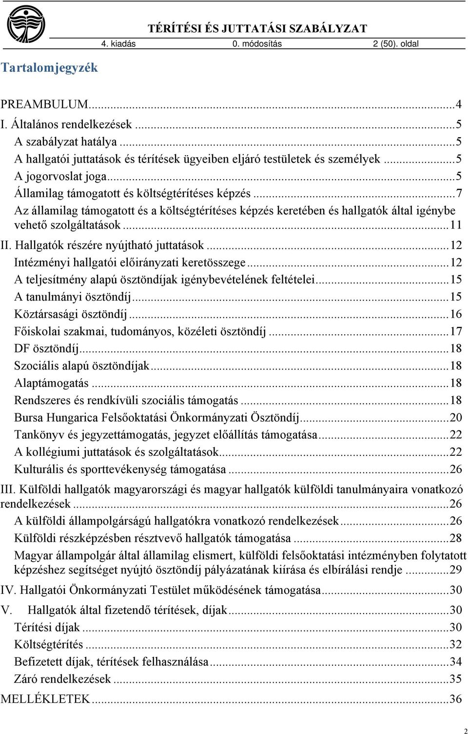 .. 7 Az államilag támogatott és a költségtérítéses képzés keretében és hallgatók által igénybe vehető szolgáltatások... 11 II. Hallgatók részére nyújtható juttatások.