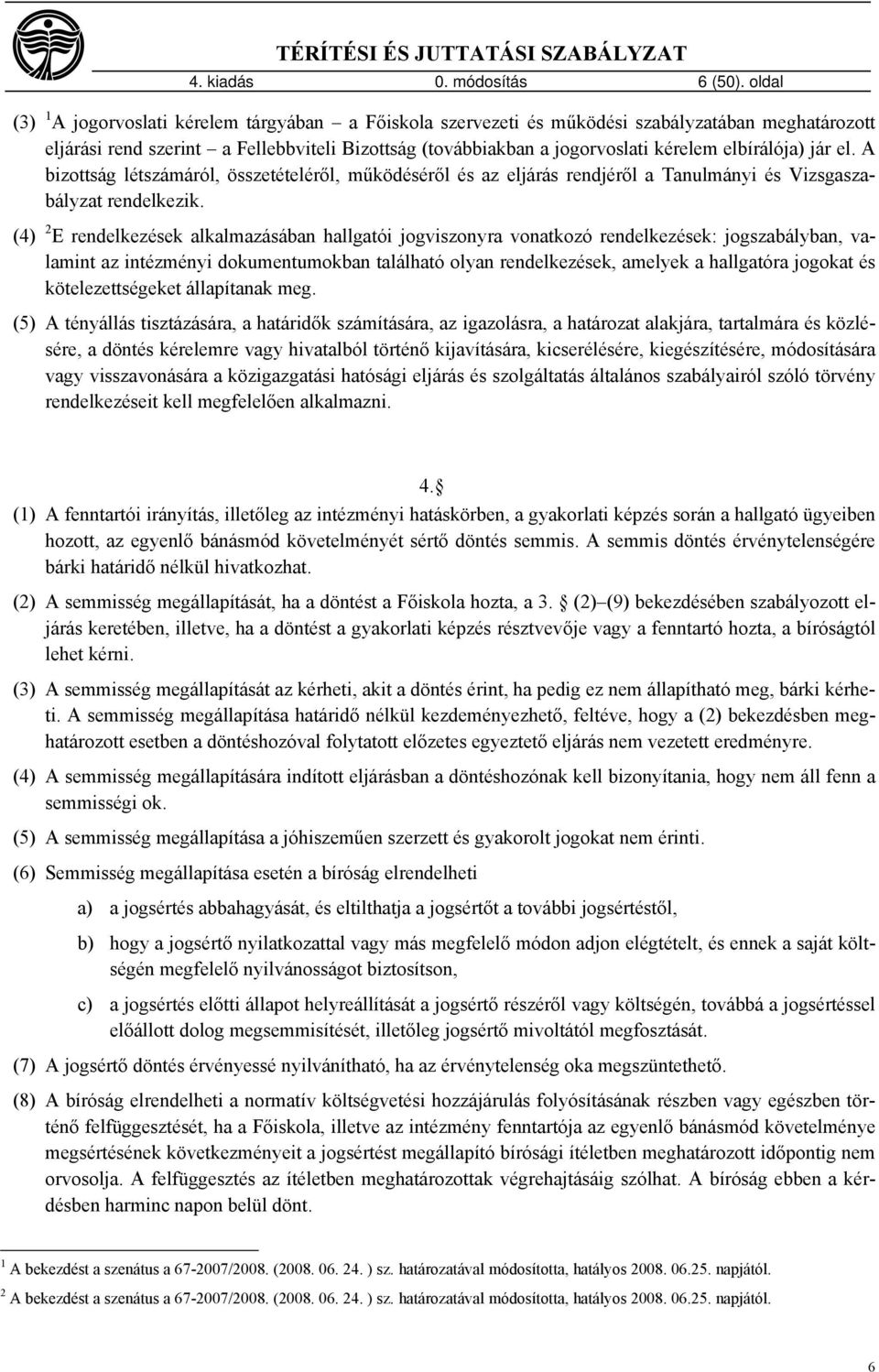 elbírálója) jár el. A bizottság létszámáról, összetételéről, működéséről és az eljárás rendjéről a Tanulmányi és Vizsgaszabályzat rendelkezik.