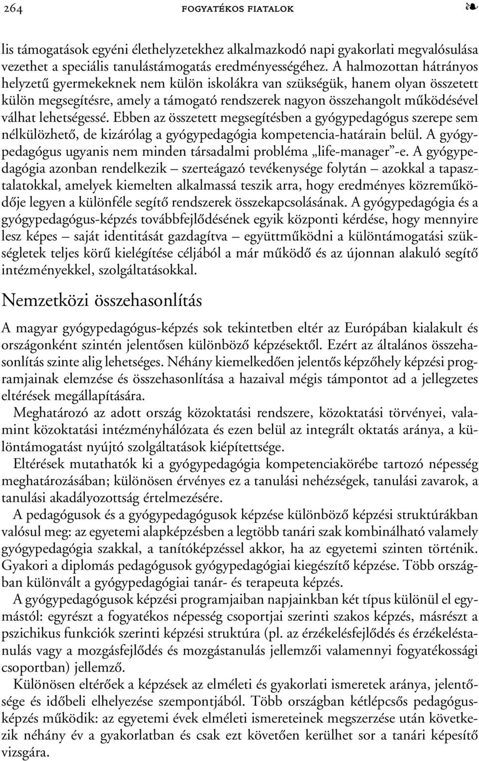 lehetségessé. Ebben az összetett megsegítésben a gyógypedagógus szerepe sem nélkülözhetõ, de kizárólag a gyógypedagógia kompetencia-határain belül.