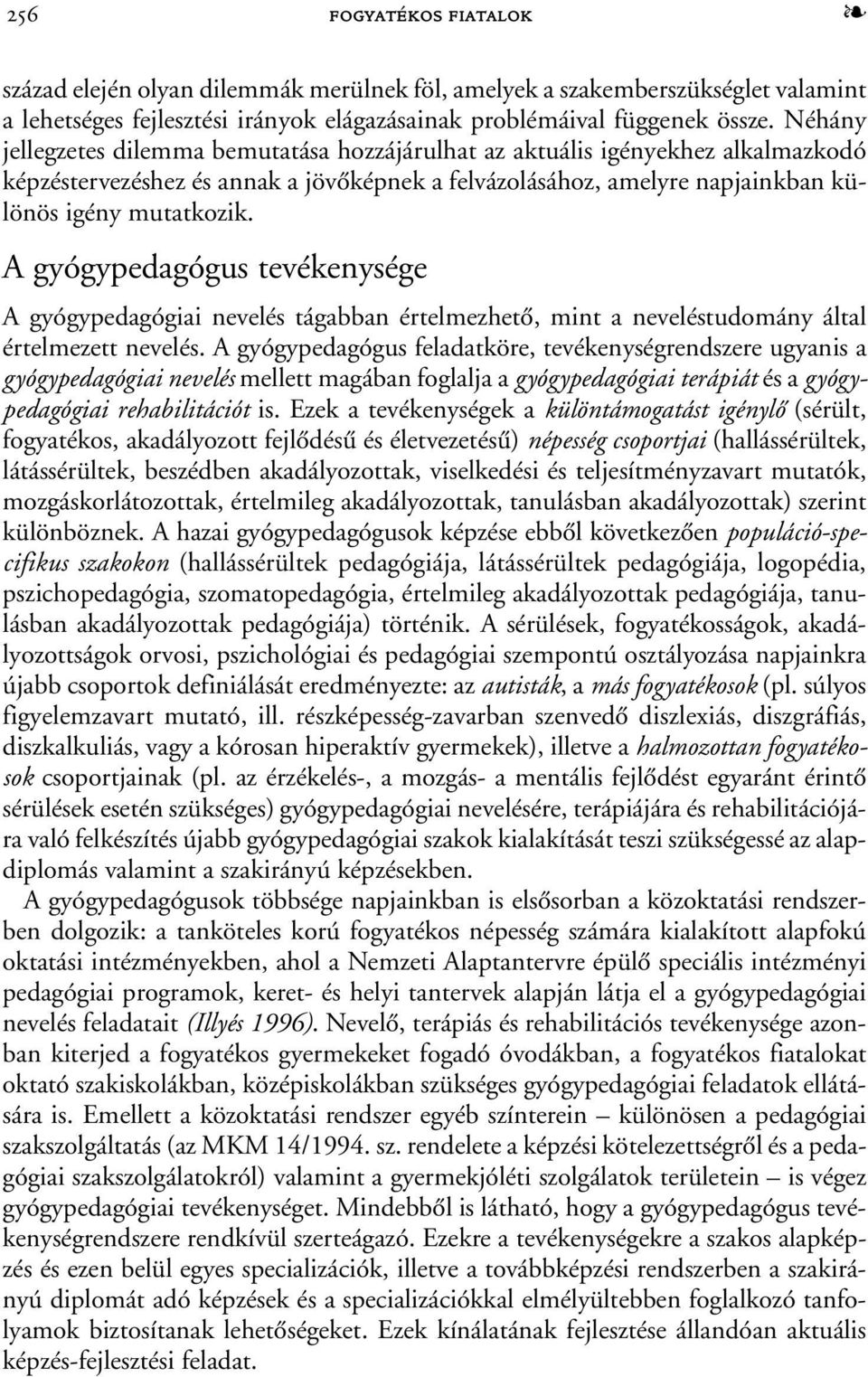 A gyógypedagógus tevékenysége A gyógypedagógiai nevelés tágabban értelmezhetõ, mint a neveléstudomány által értelmezett nevelés.