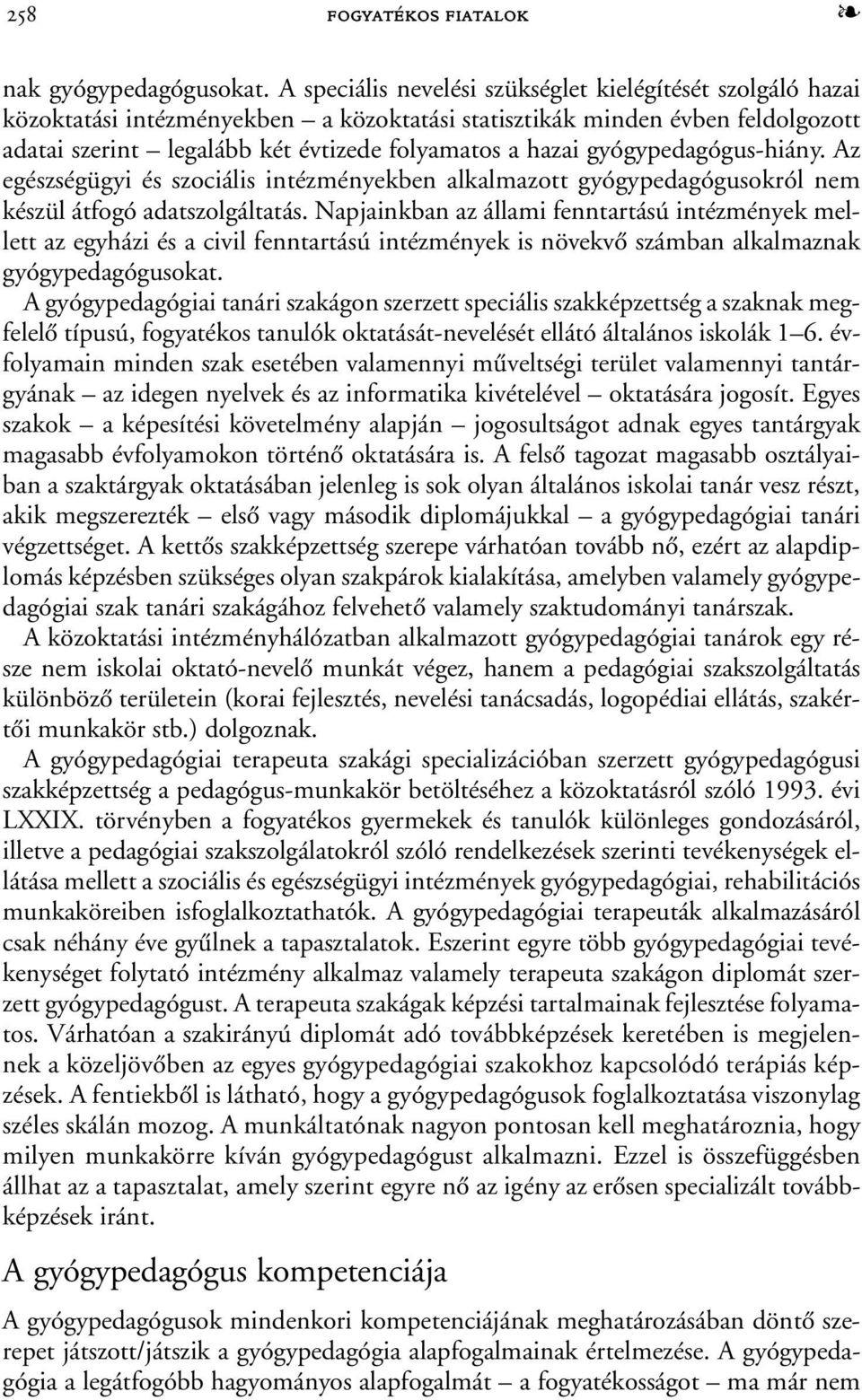 gyógypedagógus-hiány. Az egészségügyi és szociális intézményekben alkalmazott gyógypedagógusokról nem készül átfogó adatszolgáltatás.