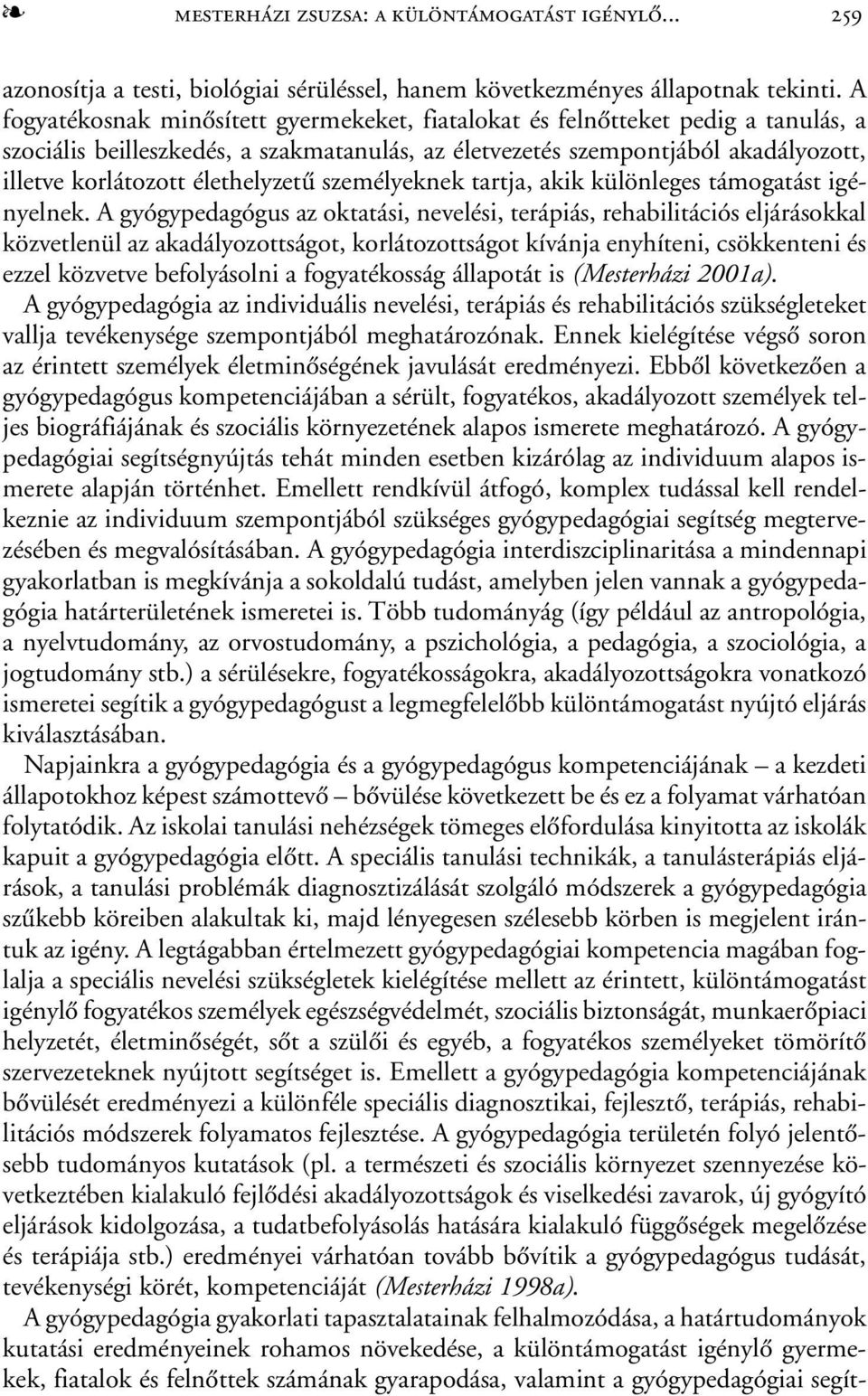 élethelyzetû személyeknek tartja, akik különleges támogatást igényelnek.