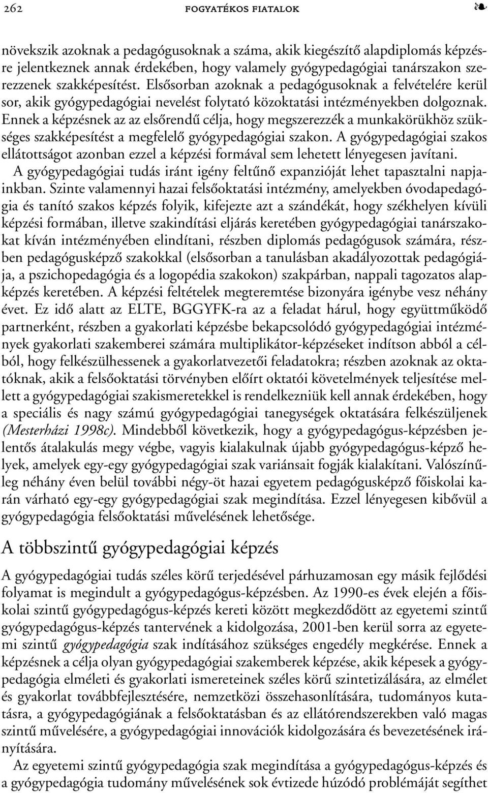 Ennek a képzésnek az az elsõrendû célja, hogy megszerezzék a munkakörükhöz szükséges szakképesítést a megfelelõ gyógypedagógiai szakon.