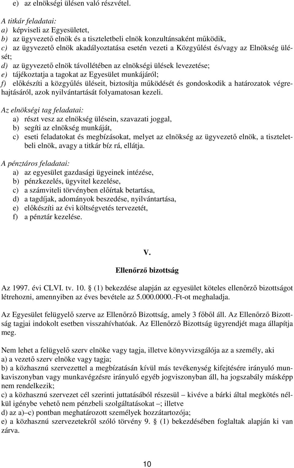 Elnökség ülését; d) az ügyvezetı elnök távollétében az elnökségi ülések levezetése; e) tájékoztatja a tagokat az Egyesület munkájáról; f) elıkészíti a közgyőlés üléseit, biztosítja mőködését és