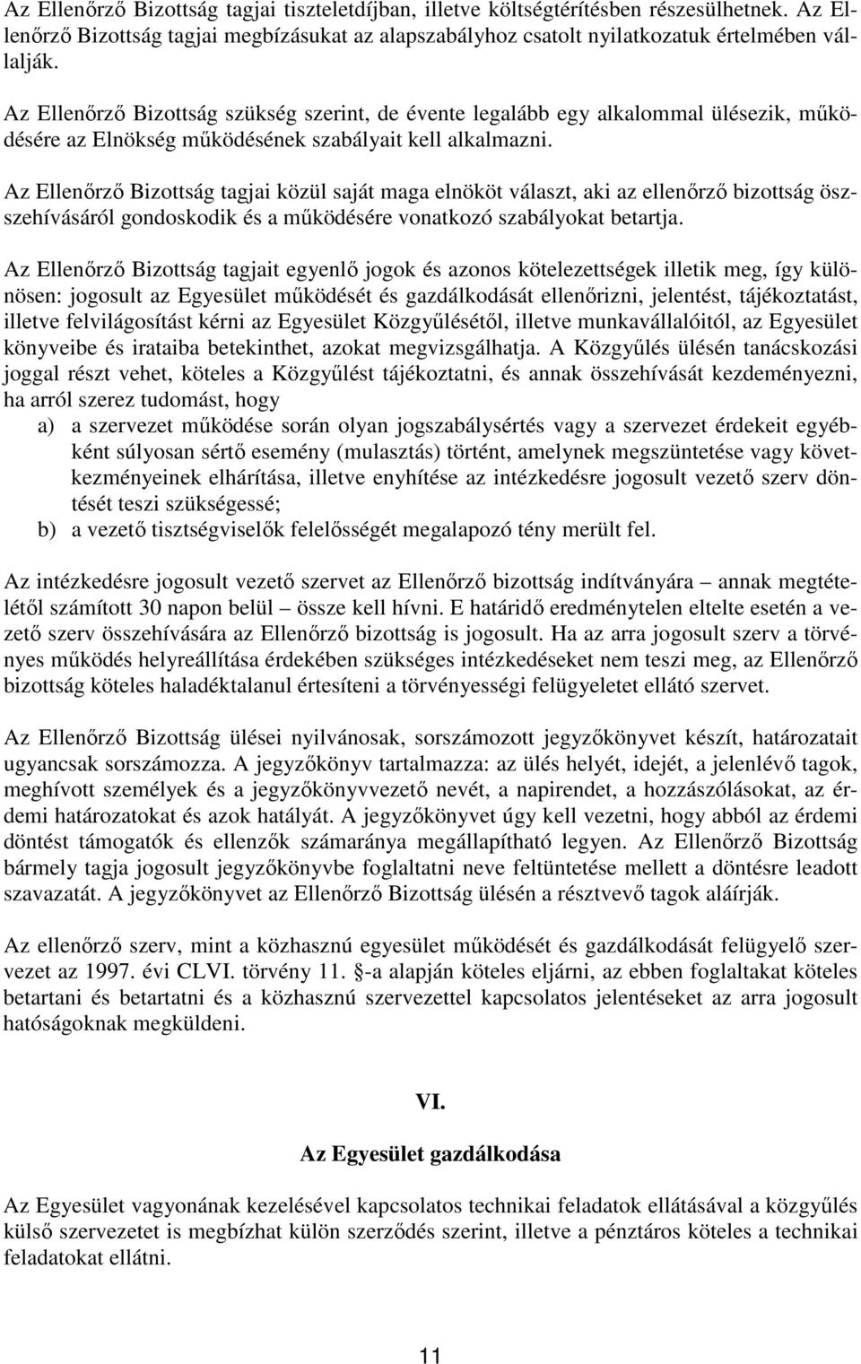 Az Ellenırzı Bizottság tagjai közül saját maga elnököt választ, aki az ellenırzı bizottság öszszehívásáról gondoskodik és a mőködésére vonatkozó szabályokat betartja.