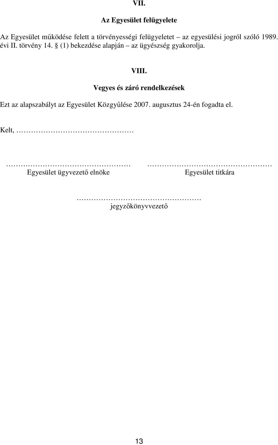 (1) bekezdése alapján az ügyészség gyakorolja. VIII.