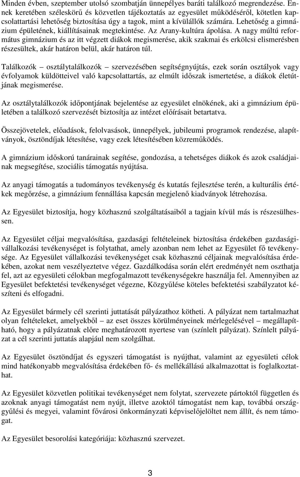 Lehetıség a gimnázium épületének, kiállításainak megtekintése. Az Arany-kultúra ápolása.