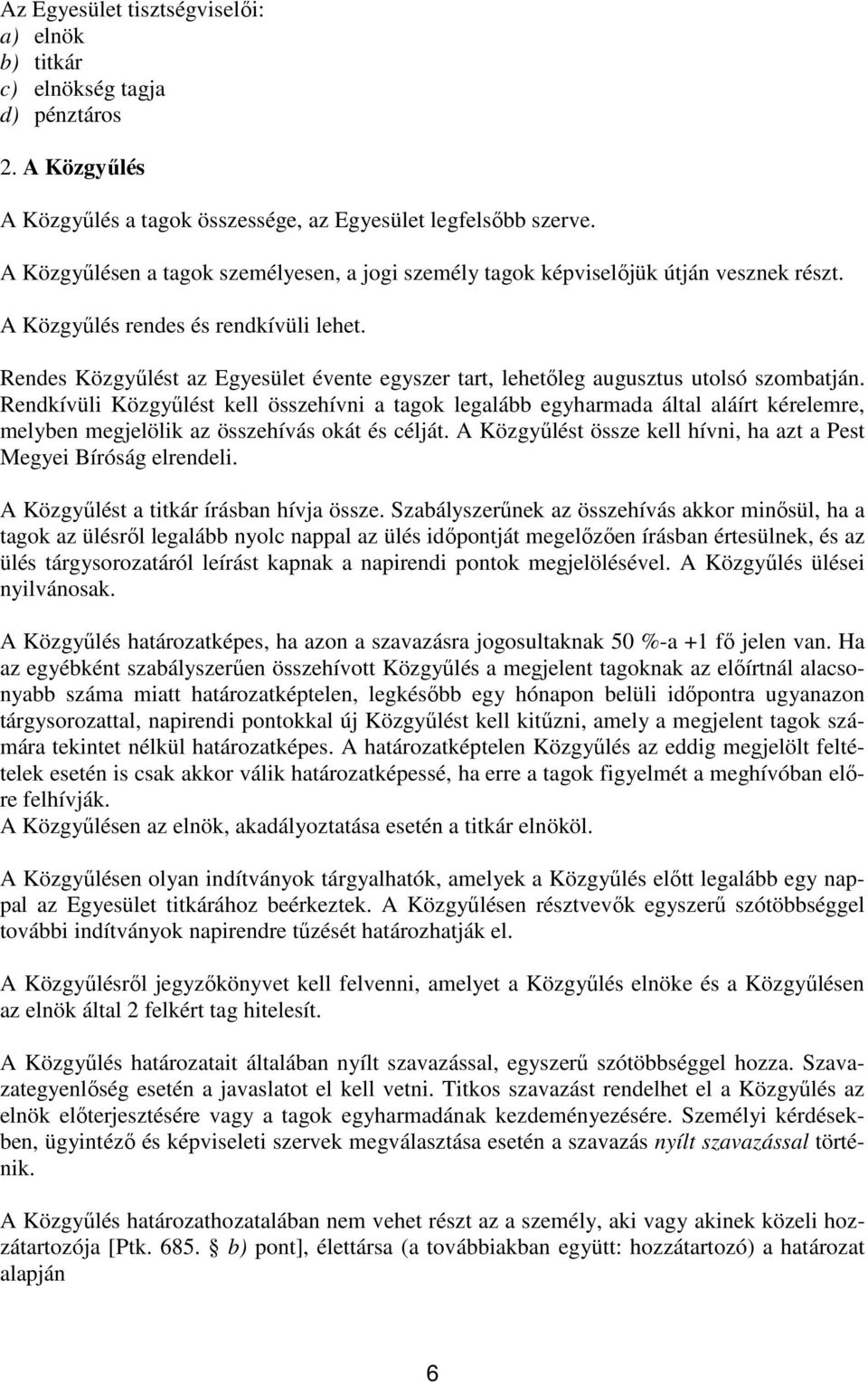Rendes Közgyőlést az Egyesület évente egyszer tart, lehetıleg augusztus utolsó szombatján.