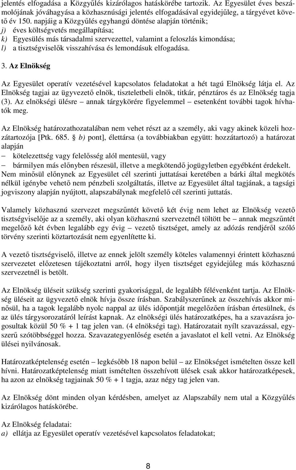 és lemondásuk elfogadása. 3. Az Elnökség Az Egyesület operatív vezetésével kapcsolatos feladatokat a hét tagú Elnökség látja el.