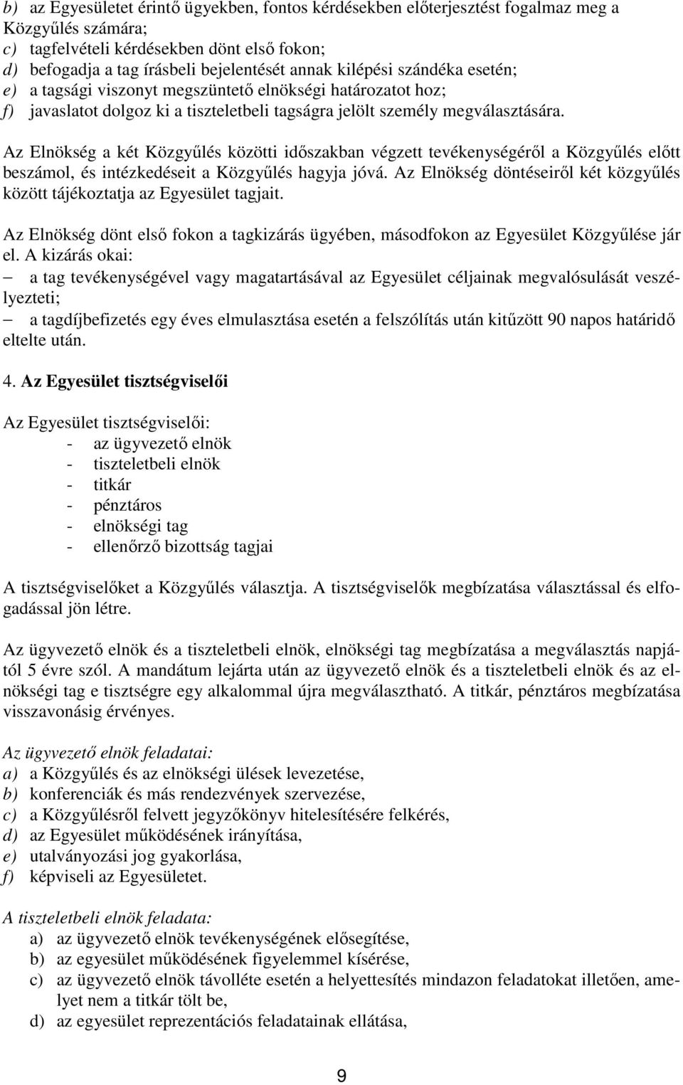 Az Elnökség a két Közgyőlés közötti idıszakban végzett tevékenységérıl a Közgyőlés elıtt beszámol, és intézkedéseit a Közgyőlés hagyja jóvá.