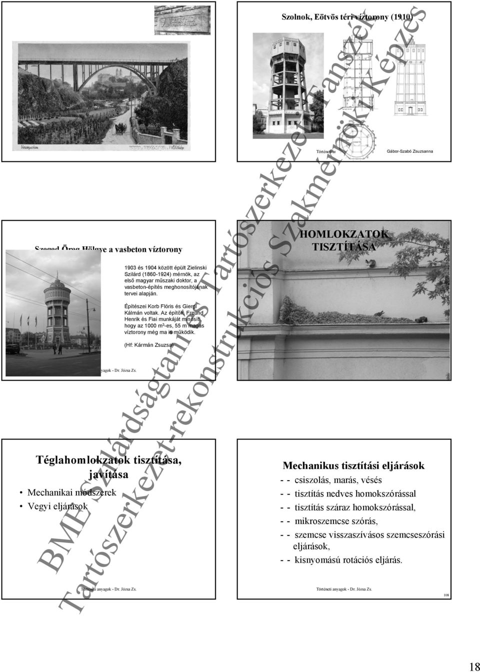 (Hf: Kármán Zsuzsa) Téglahomlokzatok tisztítása, javítása Mechanikai módszerek Vegyi eljárások Szolnok, Eötvös téri víztorony (1910) HOMLOKZATOK TISZTÍTÁSA Gábor-Szabó Zsuzsanna Mechanikus