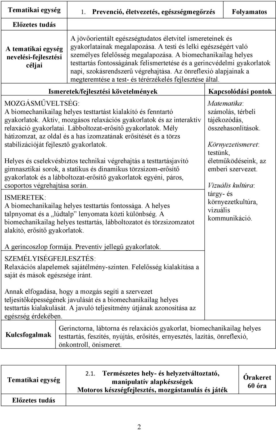 A biomechanikailag helyes testtartás fontosságának felismertetése és a gerincvédelmi gyakorlatok napi, szokásrendszerű végrehajtása.