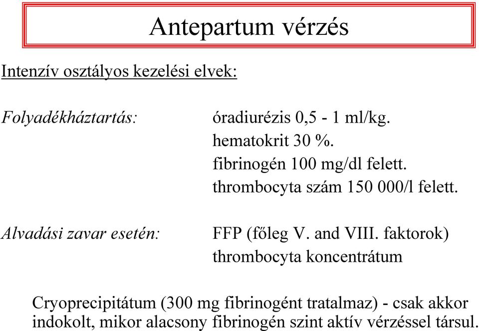 thrombocyta szám 150 000/l felett. FFP (főleg V. and VIII.