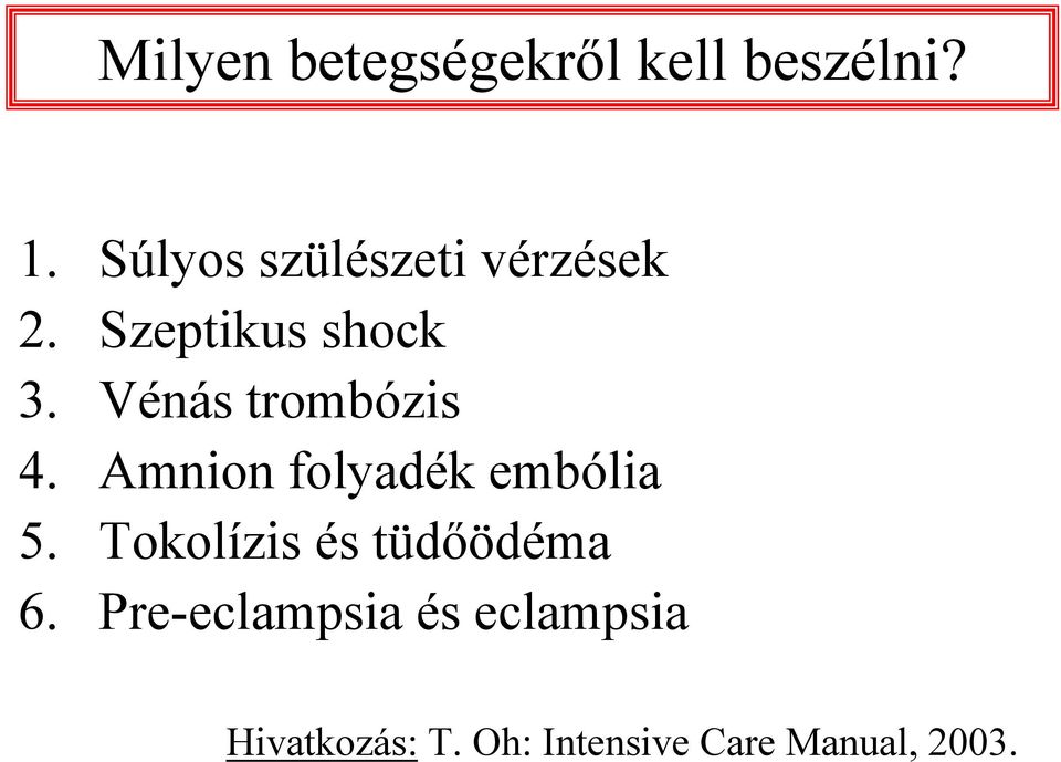 Vénás trombózis 4. Amnion folyadék embólia 5.