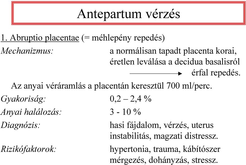 leválása a decidua basalisról érfal repedés. Az anyai véráramlás a placentán keresztül 700 ml/perc.