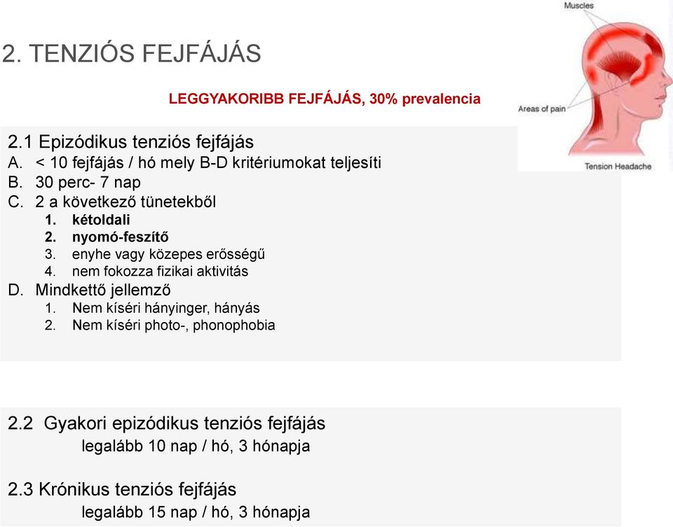 nyomó-feszítő 3. enyhe vagy közepes erősségű 4. nem fokozza fizikai aktivitás D. Mindkettő jellemző 1.