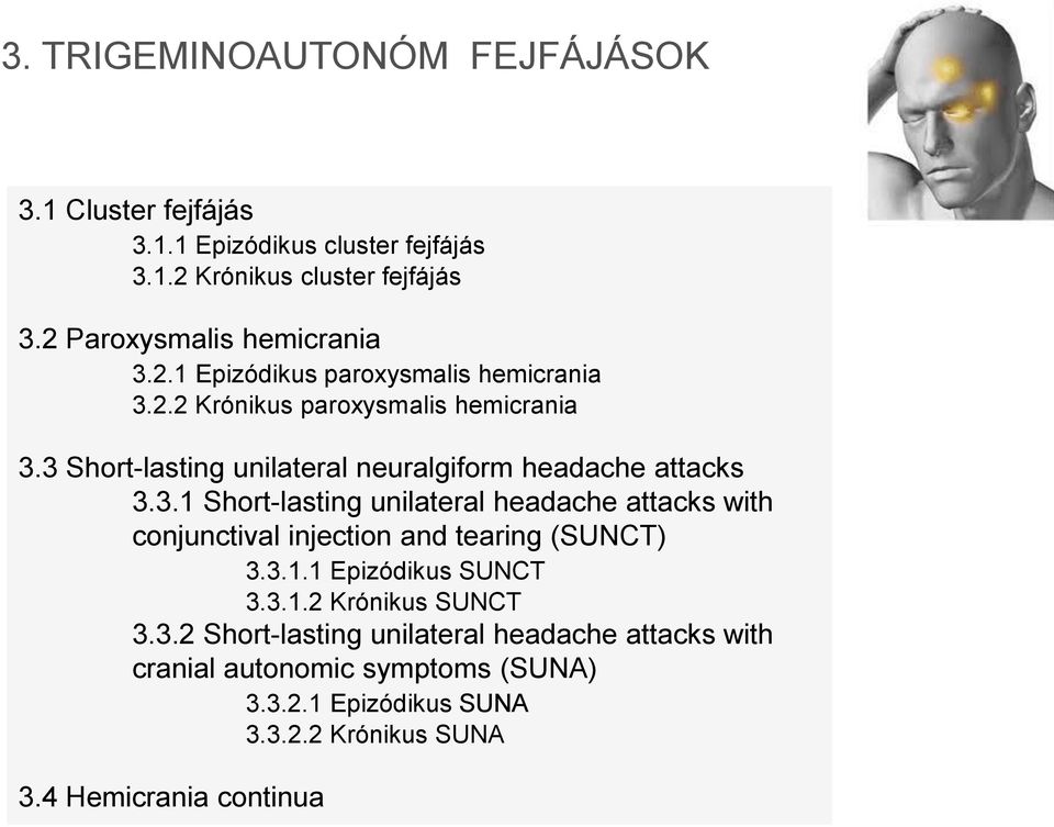 3 Short-lasting unilateral neuralgiform headache attacks 3.3.1 Short-lasting unilateral headache attacks with conjunctival injection and tearing (SUNCT) 3.