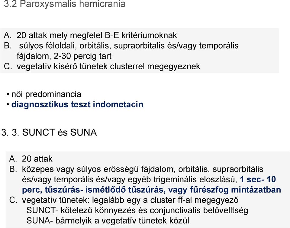 vegetatív kísérő tünetek clusterrel megegyeznek női predominancia diagnosztikus teszt indometacin 3. 3. SUNCT és SUNA A. 20 attak B.