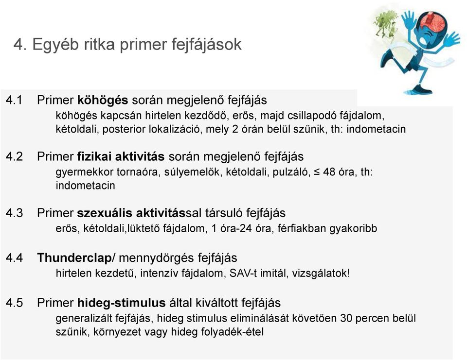2 Primer fizikai aktivitás során megjelenő fejfájás gyermekkor tornaóra, súlyemelők, kétoldali, pulzáló, 48 óra, th: indometacin 4.