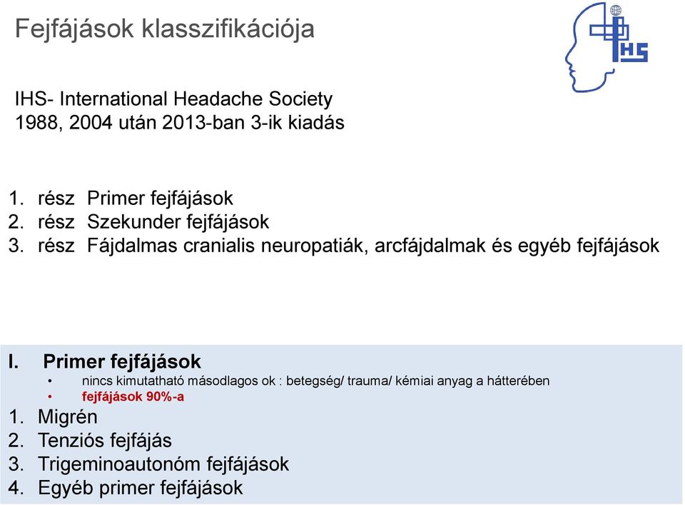 rész Fájdalmas cranialis neuropatiák, arcfájdalmak és egyéb fejfájások I.