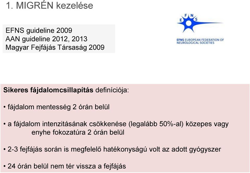intenzitásának csökkenése (legalább 50%-al) közepes vagy enyhe fokozatúra 2 órán belül 2-3