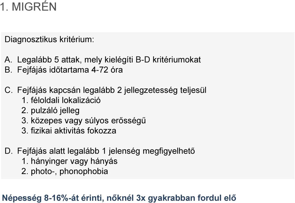 féloldali lokalizáció 2. pulzáló jelleg 3. közepes vagy súlyos erősségű 3. fizikai aktivitás fokozza D.