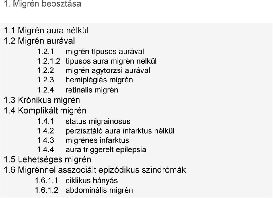 4.1 status migrainosus 1.4.2 perzisztáló aura infarktus nélkül 1.4.3 migrénes infarktus 1.4.4 aura triggerelt epilepsia 1.