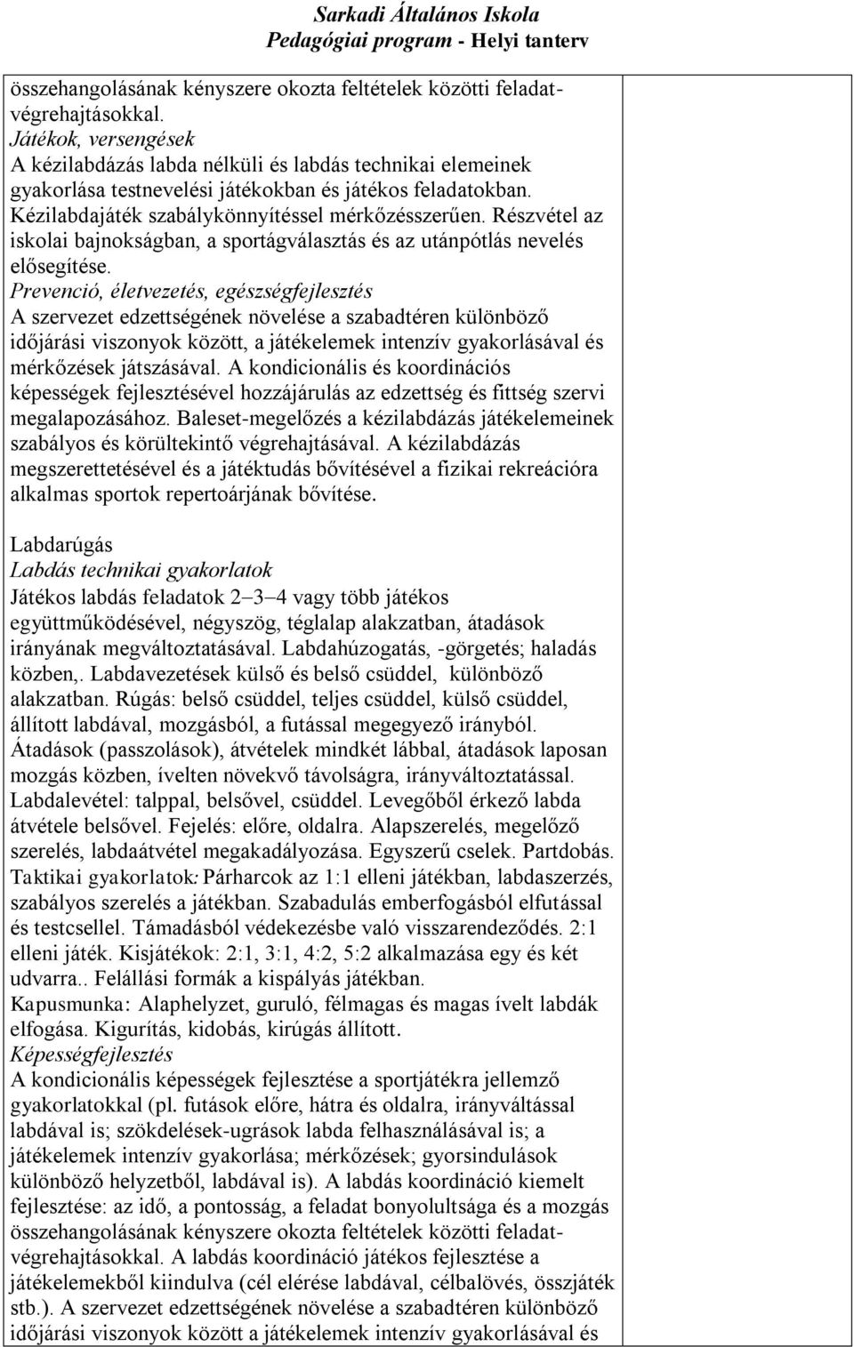 Részvétel az iskolai bajnokságban, a sportágválasztás és az utánpótlás nevelés elősegítése.