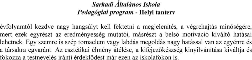 Egy szemre is szép tornaelem vagy labdás megoldás nagy hatással van az egyénre és a társakra egyaránt.