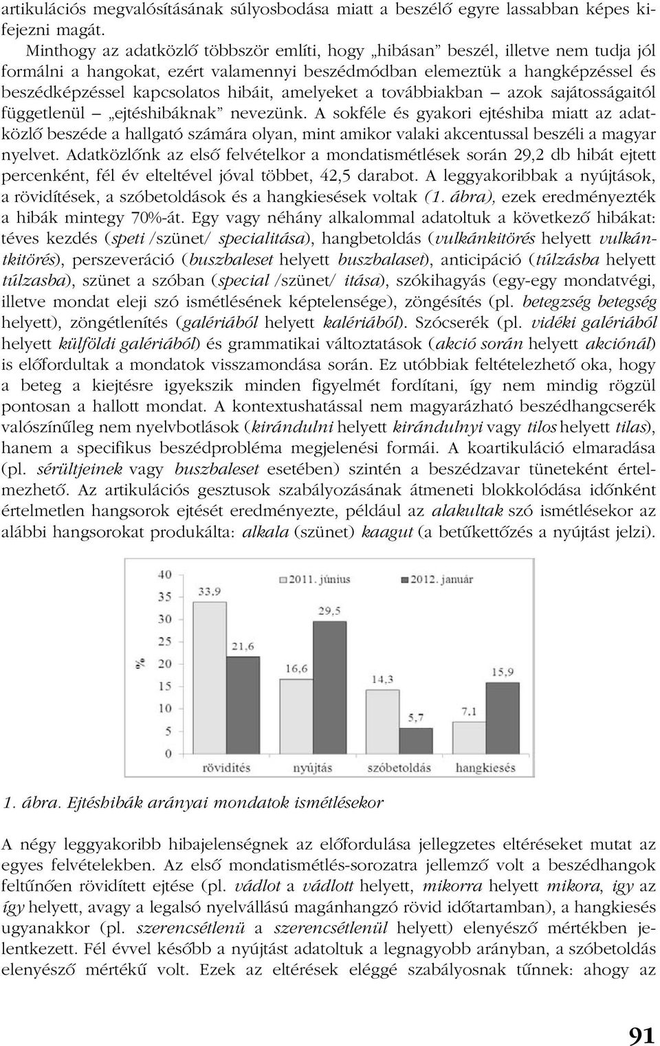 amelyeket a továbbiakban azok sajátosságaitól függetlenül ejtéshibáknak nevezünk.